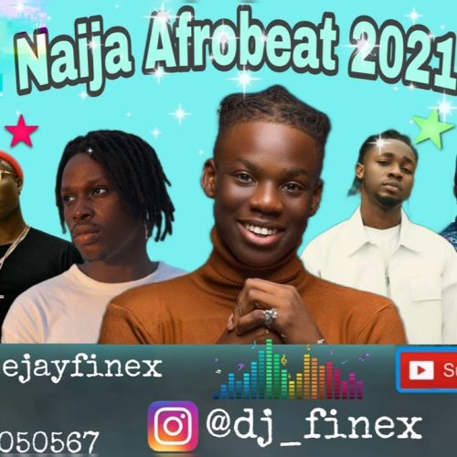 DJ Finex - Latest Naija Afrobeat 2021 (Nonstop Party Mix)