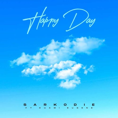 Lyrics: Happy Day by Sarkodie feat. Kuami Eugene