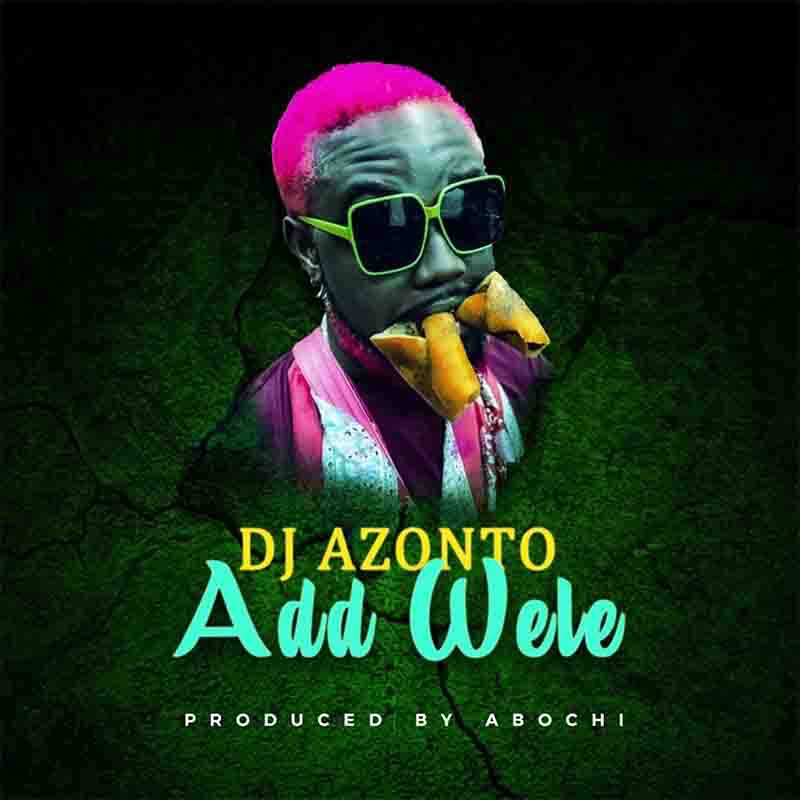 DJ Azonto - Add Wele