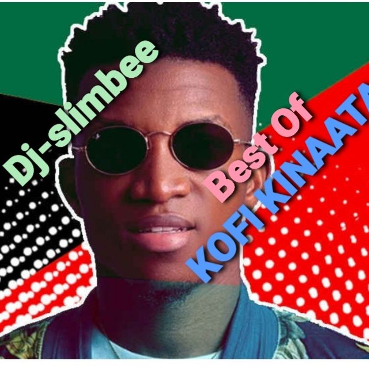 DJ Slimbee - Best Of Kofi Kinaata Songs (Dj Mixtape)