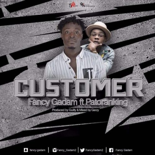 Fancy Gadam - Customer Ft. Patoranking (Prod. By GuiltyBeatz)