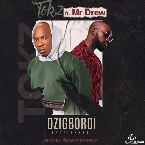 Tokz - Dzigbordi ft. Mr Drew