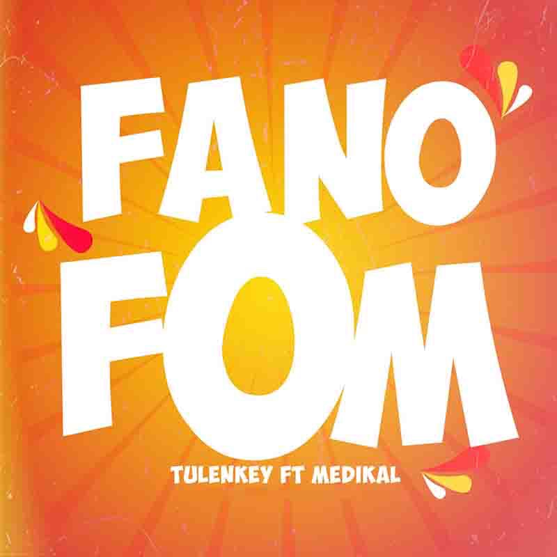 Tulenkey – Fa No Fom Ft. Medikal (Latest Song in Ghana)