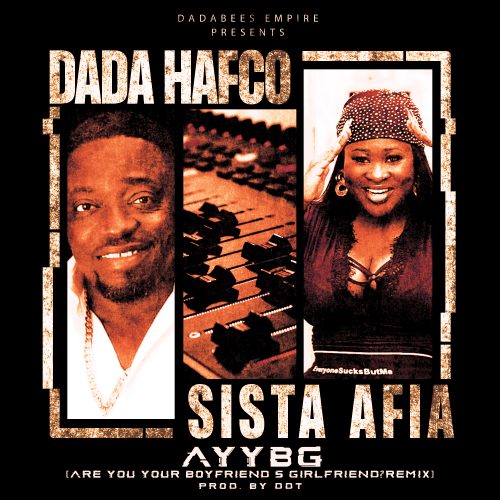 Dada Hafco "Are You Your Boyfriends Girlfriend Remix" ft. Sista Afia