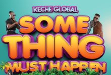 Keche "Something Must Happen" (Latest New Song)