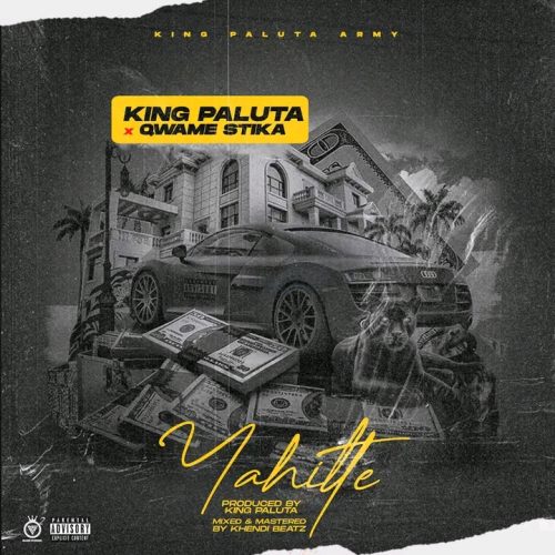 King Paluta - Yahitte ft. Qwame Stika (New Song 2022)