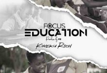 Kweku Rich - Focus Education (Latest Ghana Music)