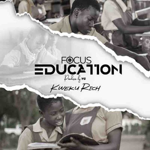 Kweku Rich - Focus Education (Latest Ghana Music)
