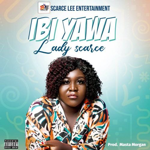 Lady Scarce - Ibe Yawa (New Ghana Song)