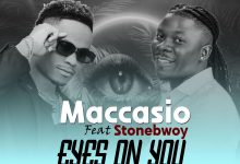 Maccasio - Eyes On You Ft Stonebwoy