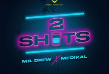 Mr Drew "2shots" ft. Medikal (New Song 2022)