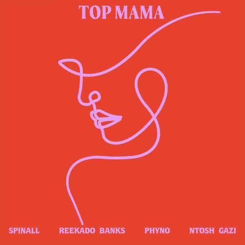 Spinall - Top Mama ft Reekado Banks X Phyno & Ntosh Gazi