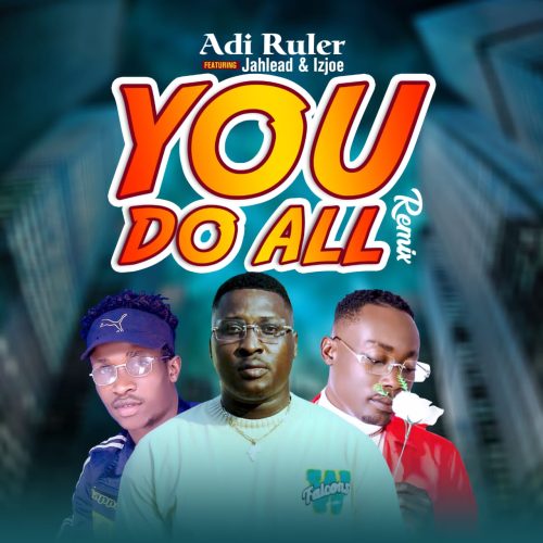 Adi Ruler "You Do All" (Remix) ft. Jahlead & IzJoe