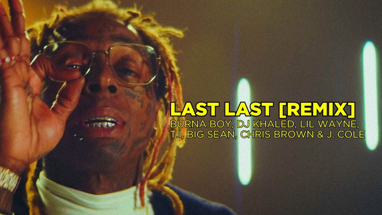 Burna Boy ft. DJ Khaled, Lil Wayne, T.I, Big Sean, Chris Brown & J. Cole Last Last (Remix) Mp3 Download