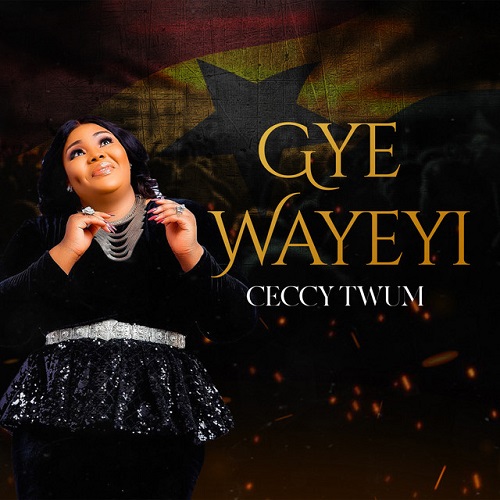 Ceccy Twum "Gye Wayeyi" (Mp3 Download)