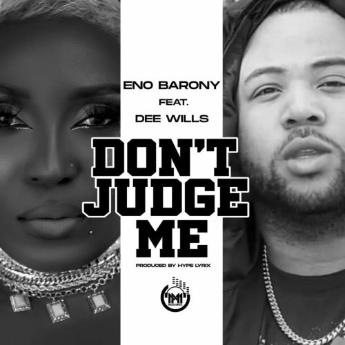 Eno Barony ft. Dee Wills "Don't Judge Me" (Prod. By Hype Lyrix)