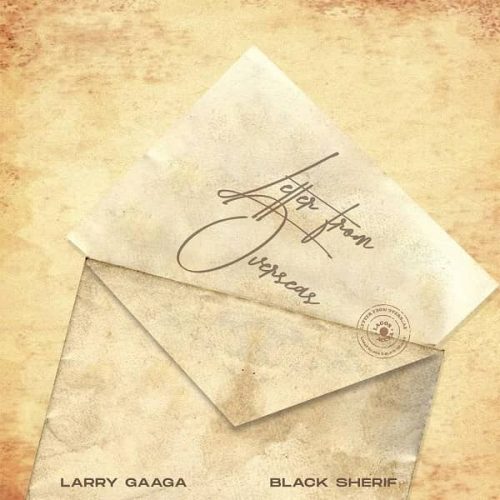 Larry Gaaga ft. Black Sherif Letter From Overseas