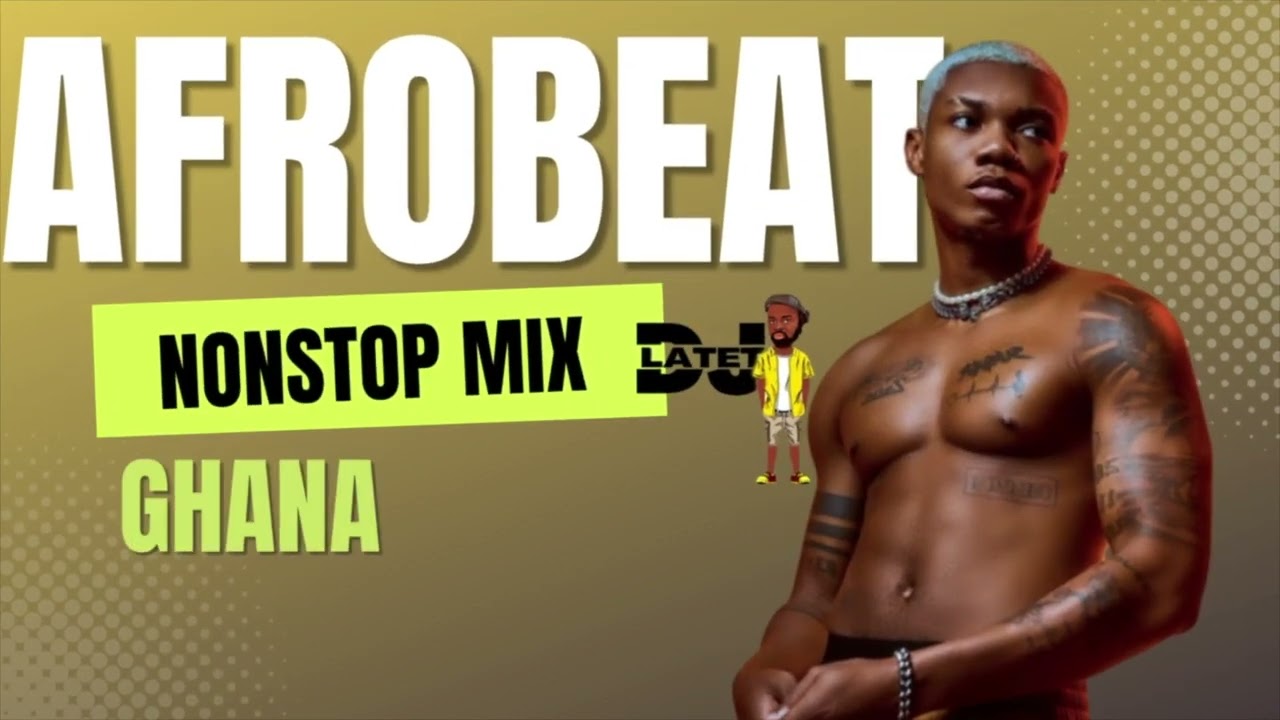DJ Latet "Ghana Afrobeat Mix 2023" (Nonstop Party Mixtape) MP3 Download