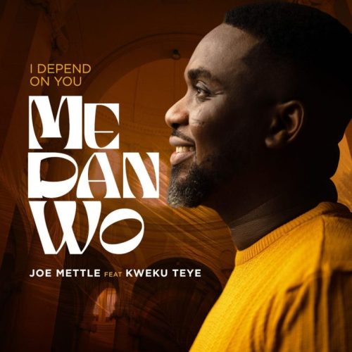 Joe Mettle Me Dan Wo I Depend On You ft. Kweku Teye