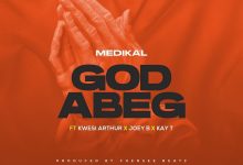 Medikal God Abeg ft. Kwesi Arthur, Joey B & Kay-T