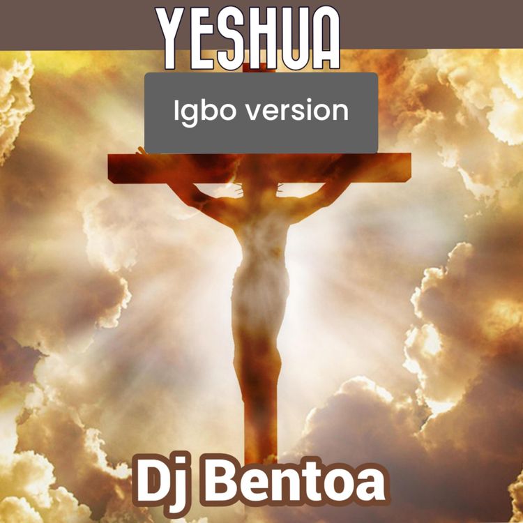 DJ Bentoa “Yeshua” (Igbo Version)