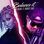 K-Dilak Balance It ft. Wendy Shay