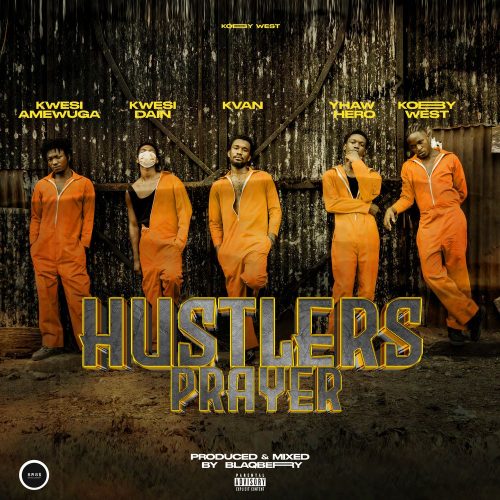 Kobby West Hustlers Prayer ft. Yhaw Hero, Kwesi Dain, Kwesi Amewuga & K Van
