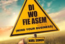 Kurl Songx Di Wo Fie Asem (Mind Your Business)