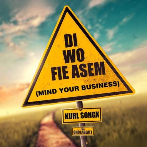 Kurl Songx Di Wo Fie Asem (Mind Your Business)
