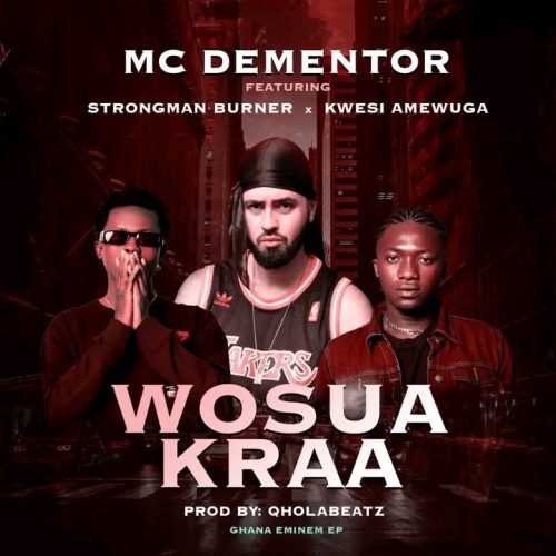 MC Dementor Wosua Kraa ft. Strongman & Kwesi Amewuga