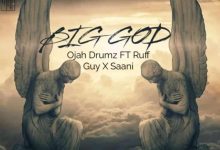 Ojah Drumz Big God ft. Ruff Guy & Dagbon Saani