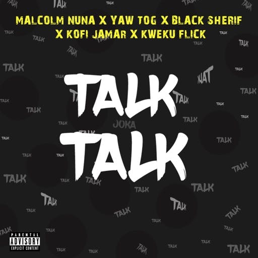 Malcolm Nuna ft. Black Sherif, Yaw Tog, Kofi Jamar, Kweku Flick Talk Talk