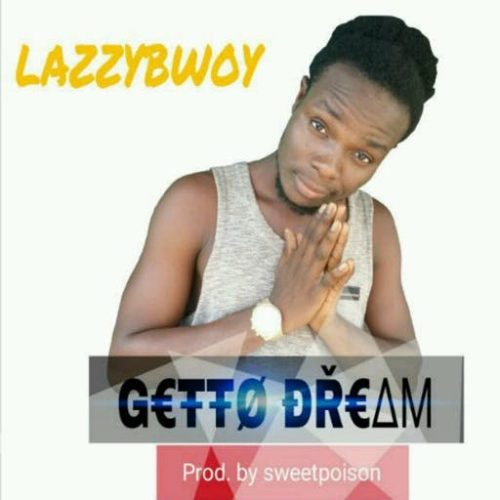 Lazzybwoy Getto Dream