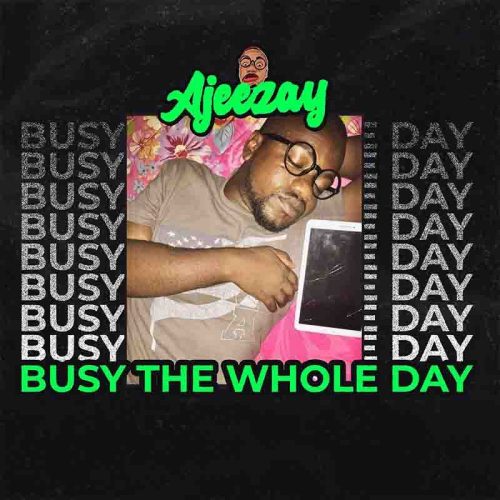 Ajeezay Busy The Whole Day