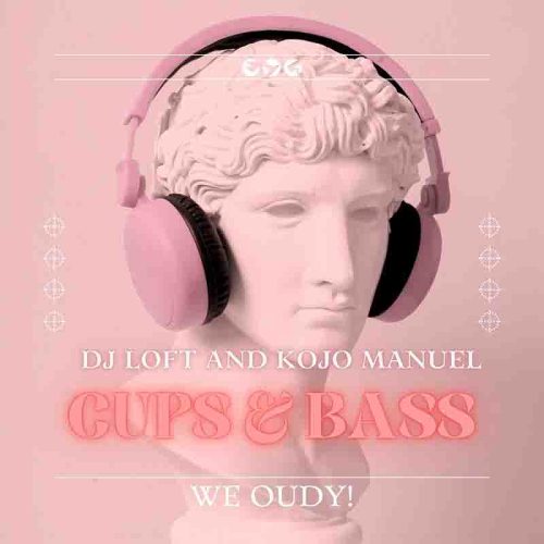 DJ Loft & Kojo Manuel Cups & Bass Mix (We Oudy!)