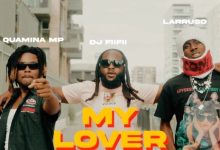 DJ FiiFii My Lover ft. Quamina MP & Larruso