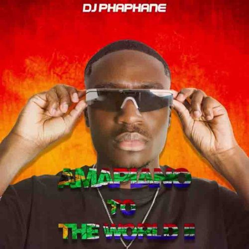 DJ Phaphane Amapiano To The World 2 (DJ Mixtape)