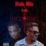 Shatta Wale Incoming ft. Tekno