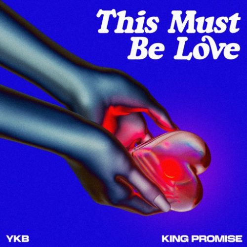YKB This Must Be Love ft. King Promise