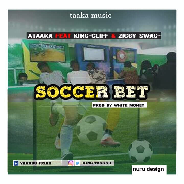 Ataaka Soccerbet ft. King Cliff & Ziggy Swag