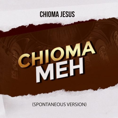 Chioma Jesus Chioma Meh (Spontaneous Version)