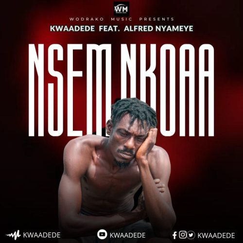 Kwaadede Nsem Nkoaa ft. Alfred Nyameye mp3 download