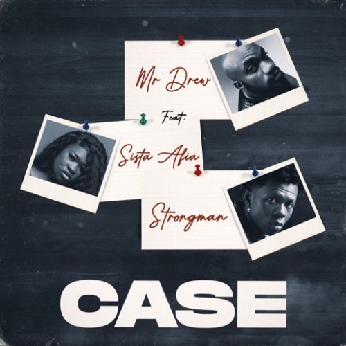 Mr Drew Case ft. Sista Afia & Strongman