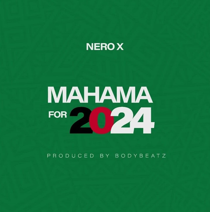 Download MP3 Nero X "Mahama For 2024" (NDC Campaign Song)