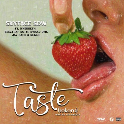 Skyface SDW Taste (Tokoro) ft. O’Kenneth, Beeztrap KOTM, Kwaku DMC, Jay Bahd & Reggie
