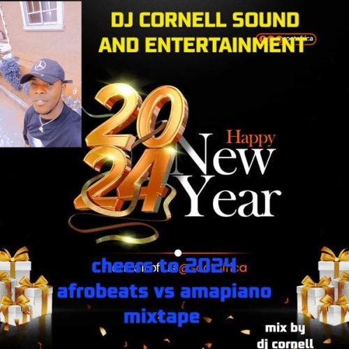 Blessed DJ Cornell Cheers To 2024 And New Year Afrobeats Vs Amapiano Mixtape Mp3 Download