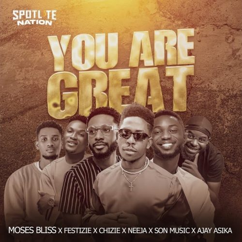 Moses Bliss You Are Great ft. Festizie, Chizie, Neeja, S.O.N Music & Ajay Asika