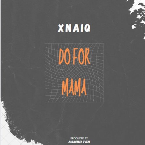 Xnaiq Do For Mama