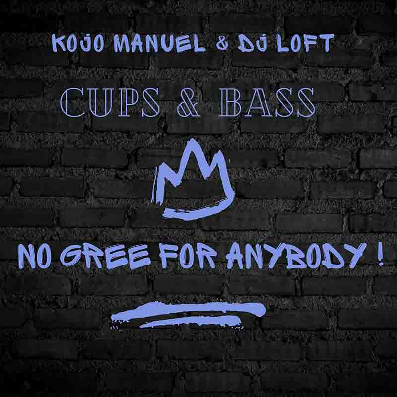 DJ Loft & Kojo Manuel - Cups and Bass Mix (No Gree for Anybody)