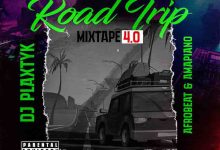 DJ Plaxtyk - RoadTrip MixTape 4.0 (Afrobeat & Amapiano DJ Mixtape) Mp3 Download on Topghanamusic